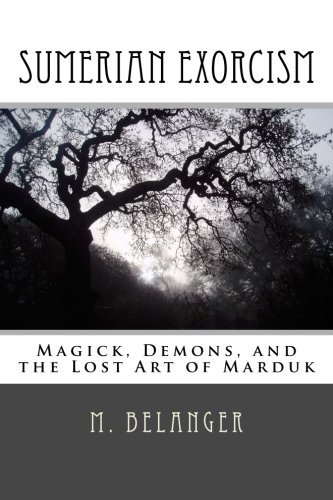 Sumerian Exorcism: Magick, Demons, and the Lost Art of Marduk (Ancient Magick Series, Band 1)